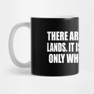 There are no foreign lands. It is the traveler only who is foreign Mug